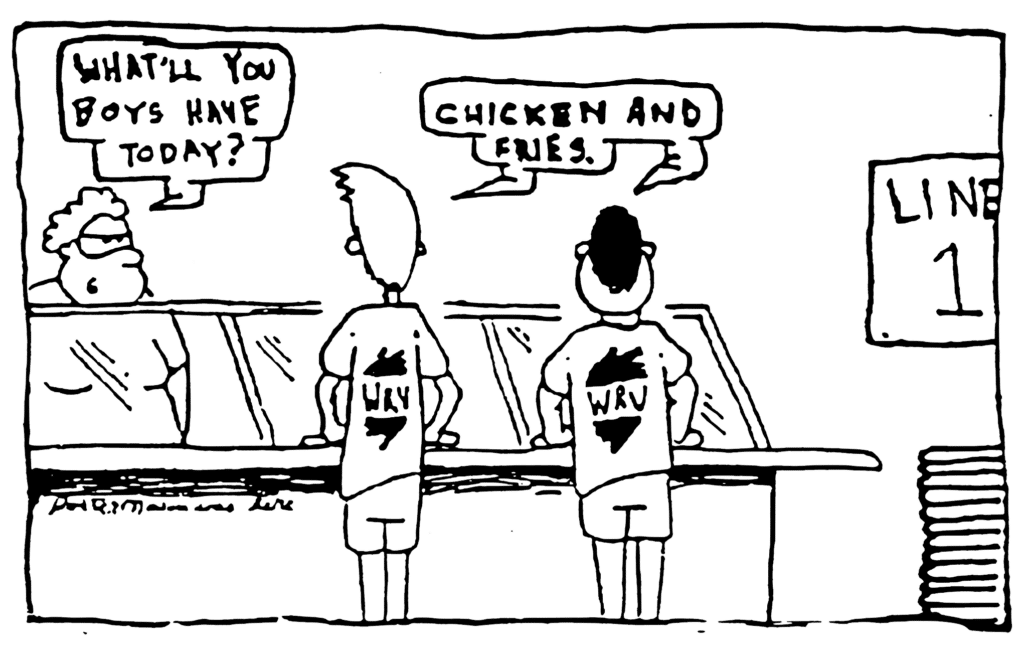 LUNCHLADY: What'll you boys have today?
JOHNNY and JAVON: Chicken and fries.
Both wear WRV t-shirts.