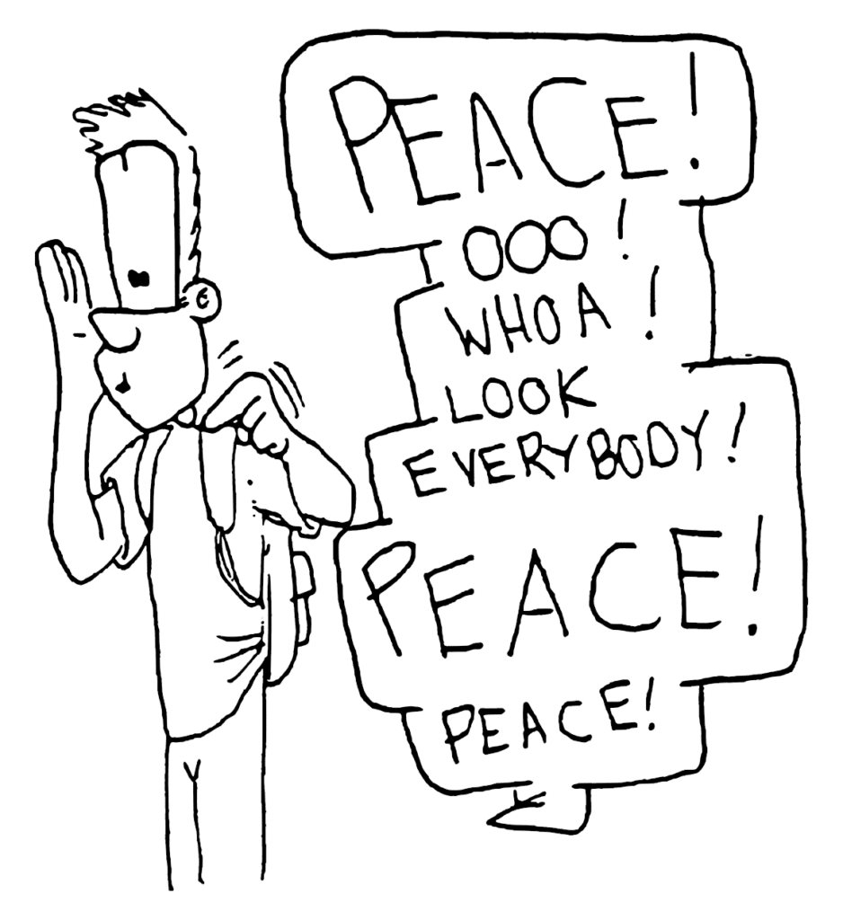 JOHNNY: PEACE! Ooo! Whoa! Look everybody! PEACE! PEACE!