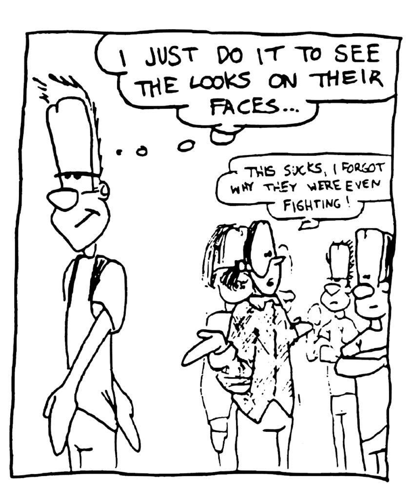 JOHNNY: I just do it to see the looks on their faces...
PONYTAIL DUDE: This sucks, I forgot why they were even fighting.