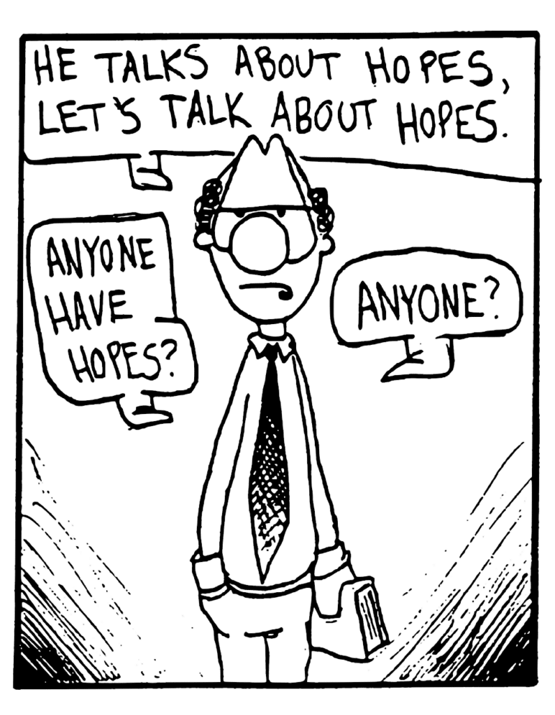 ENGLISH TEACHER: He talks about hopes, let's talk about hopes. Anyone have hopes? Anyone?