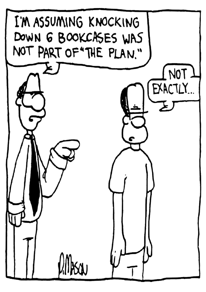 ENGLISH TEACHER: I'm assuming knocking down 6 bookcases was not part of "the plan."
JAVON: Not exactly...