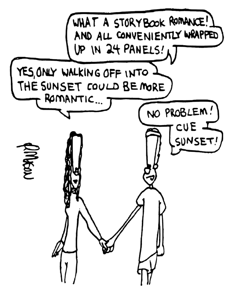 JOHNNY: What a storybook romance! And all conveniently wrapped up in 24 panels!
MONIQUE: Yes, only walking off into the sunset could be more romantic...
JOHNNY: No problem! Cue sunset!