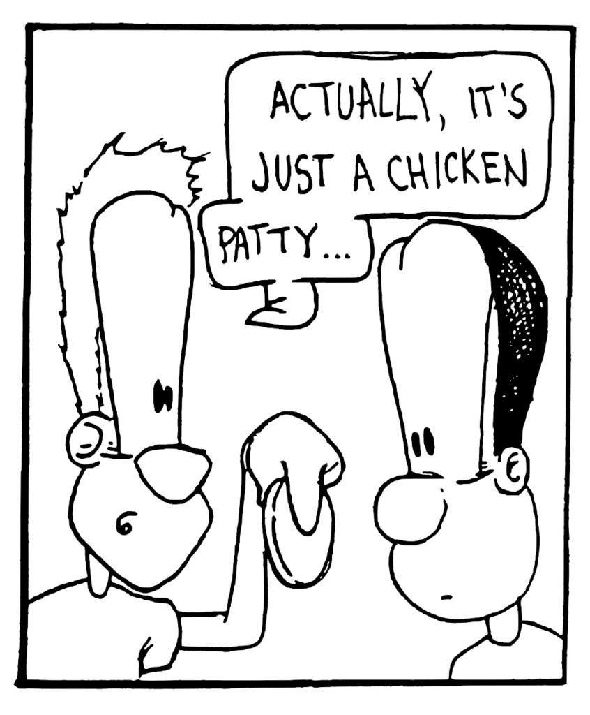 JOHNNY: Actually it's just a chicken patty...