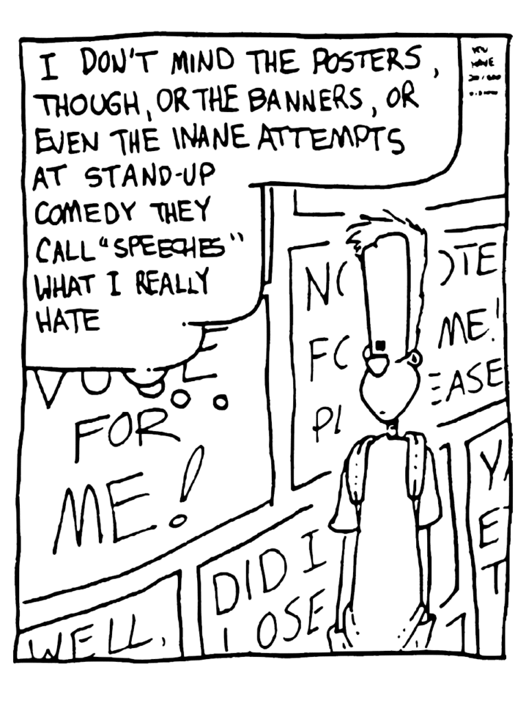 JOHNNY: I don't mind the posters, though, or the banners, or even the inane attempts at stand-up comedy they call "speeches". What I really hate...