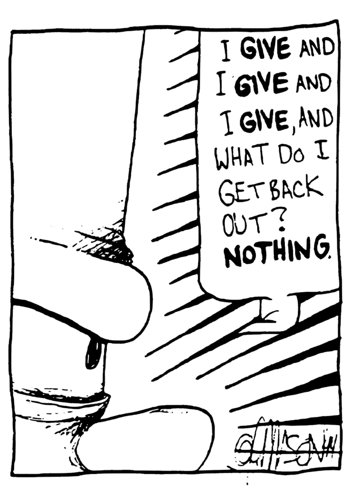 JOHNNY: I GIVE and I GIVE and I GIVE, and what do I get back out? NOTHING.