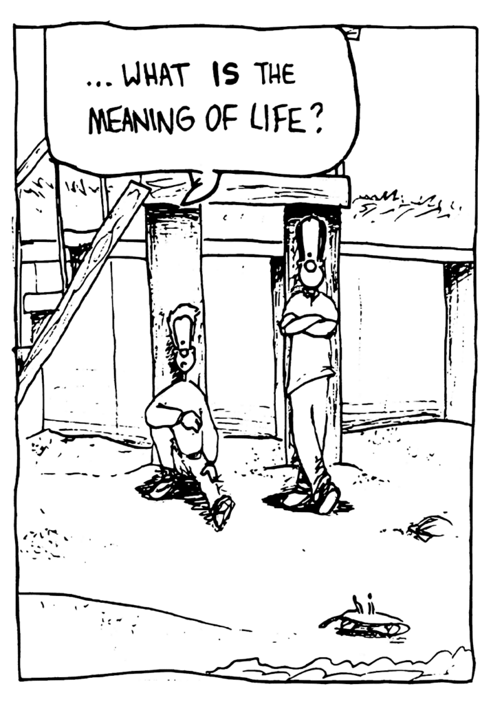 JOHNNY: ...what IS the meaning of life?