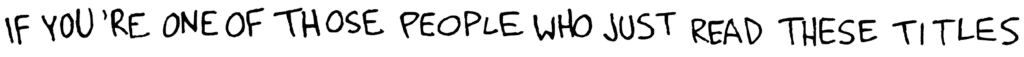 If You're One of Those People Who Just Read These Titles