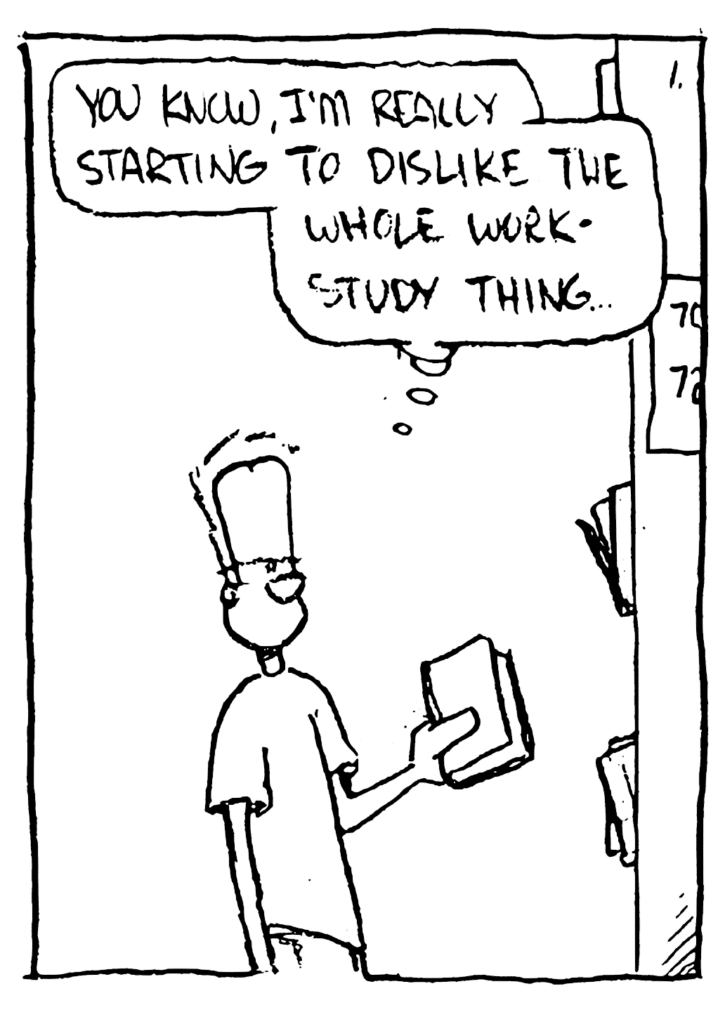 JOHNNY: You know, I'm really starting to dislike the whole work-study thing....