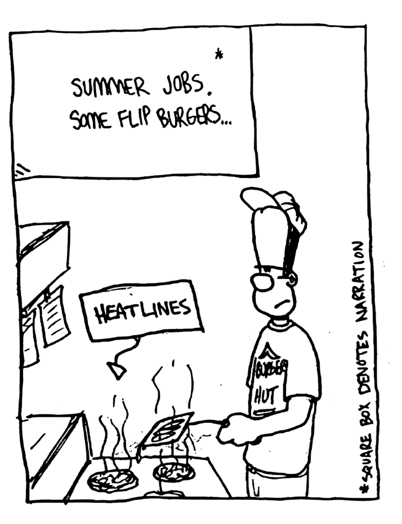 NARRATOR: Summer jobs. Some flip burgers...
LABEL: Heat lines