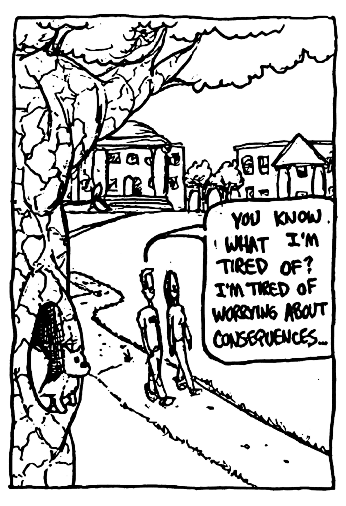 JOHNNY: You know what I'm tired of? I'm tired of worrying about consequences...