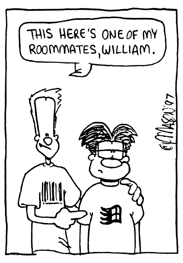 JOHNNY: This here's one of my roommates, William.