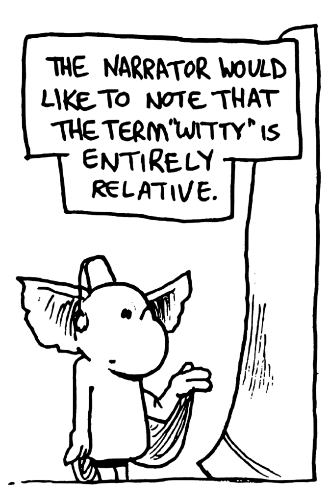 NARRATOR: The narrator would like to note that the term "witty" is entirely relative.