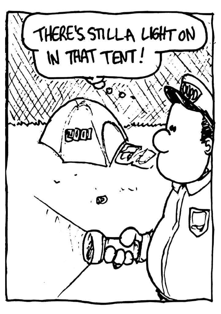 POLICE OFFICER: There's still a light on in that tent!