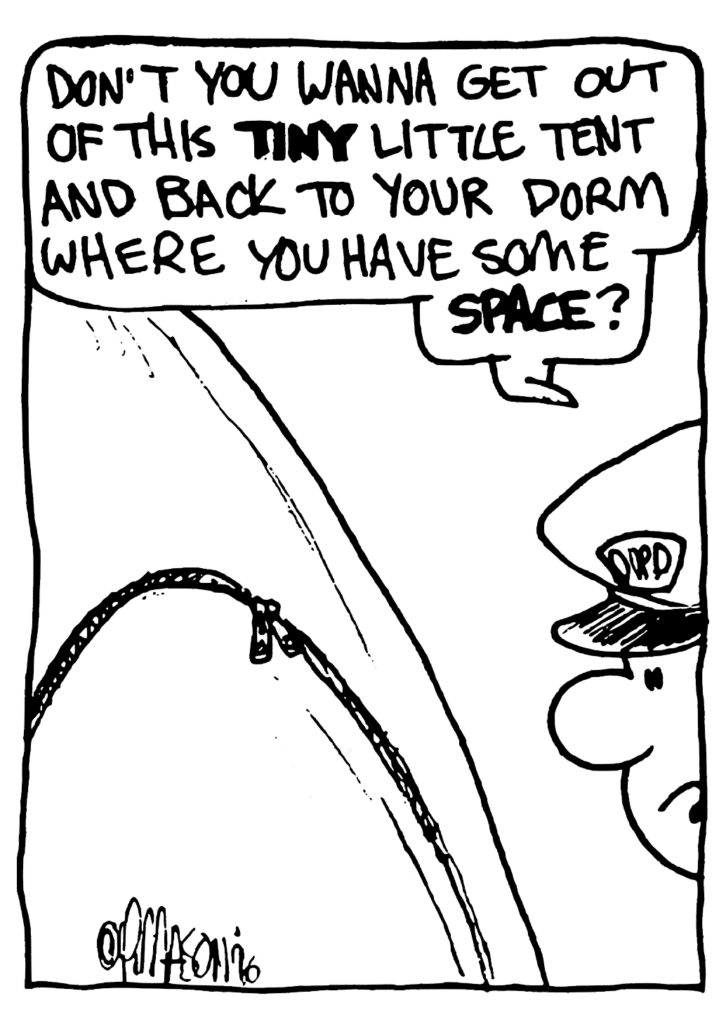 POLICE OFFICER: Don't you wanna get out of this TINY little tent and back to your dorm where you have some SPACE?