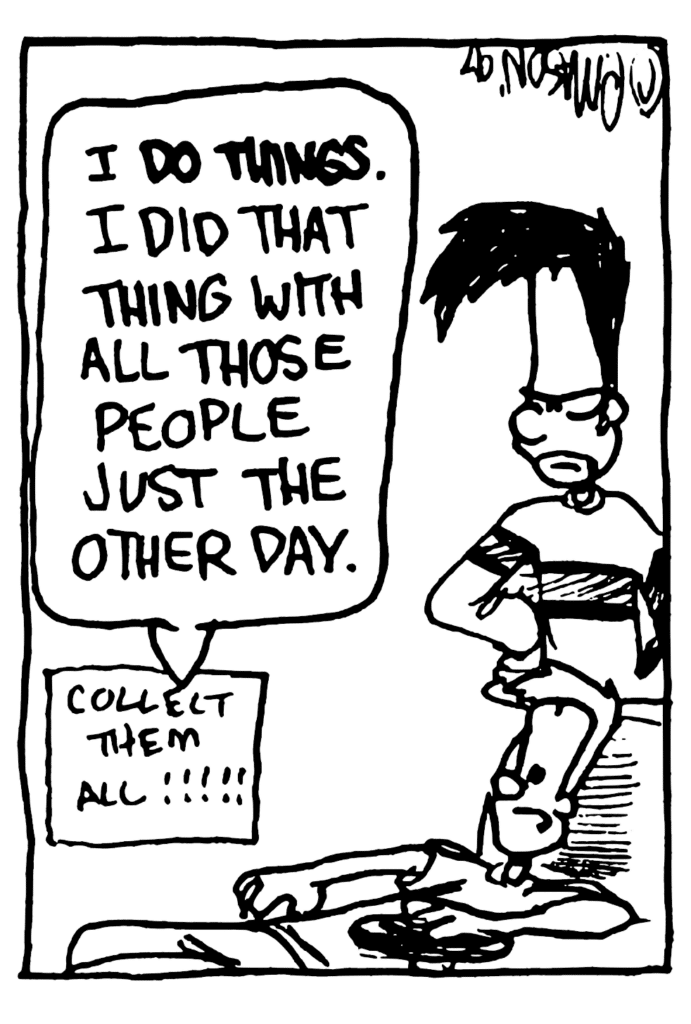 JOHNNY: I DO THINGS. I did that thing with all those people just the other day.
NOTE: Collect them all!!!!!