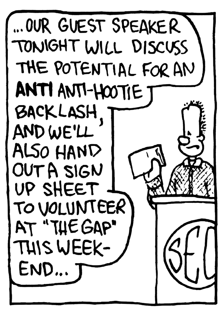 SOCIAL ELITE CLUB PRESIDENT: ...our guest speaker tonight will discuss the potential for an ANTI- anti-Hootie backlash, and we'll also hand out a sign-up sheet to volunteer at "The Gap" this weekend...