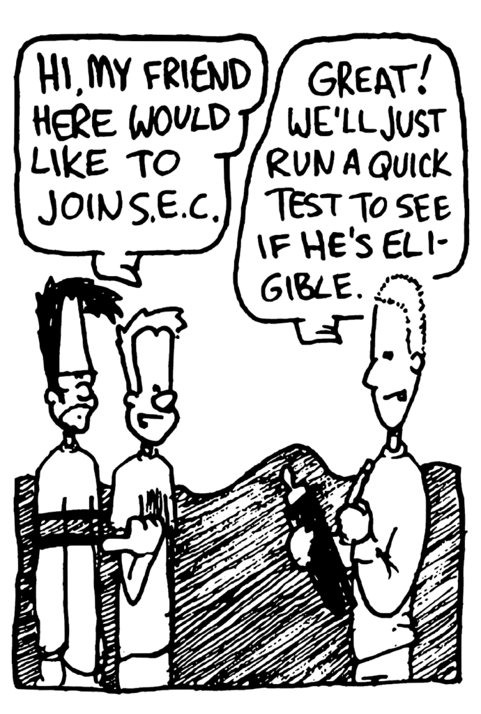 JOHNNY: Hi, my friend here would like to join S.E.C.
SOCIAL ELITE CLUB MEMBER: Great! We'll just run a quick test to see if he's eligible.