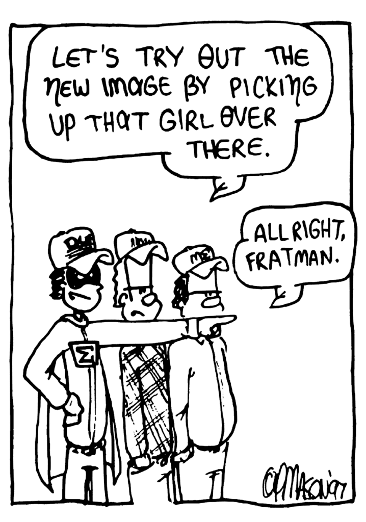 FRATMAN: Let's try out the new image by picking up that girl over there.
JOHNNY: All right, Fratman.