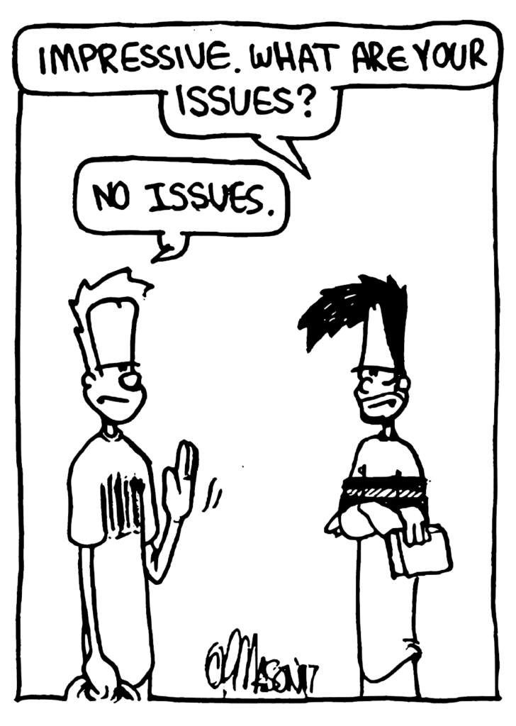 BEN: Impressive. What are your issues?
JOHNNY: No issues.