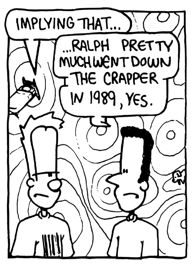 JOHNNY: Implying that...
RALPH MACCHIO'S CAREER: ... Ralph pretty much went down the crapper in 1989, yes.