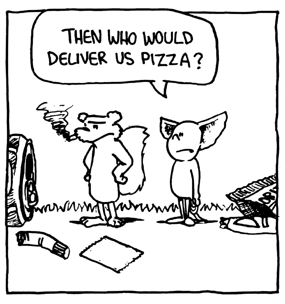 MO: Then who would deliver us pizza?