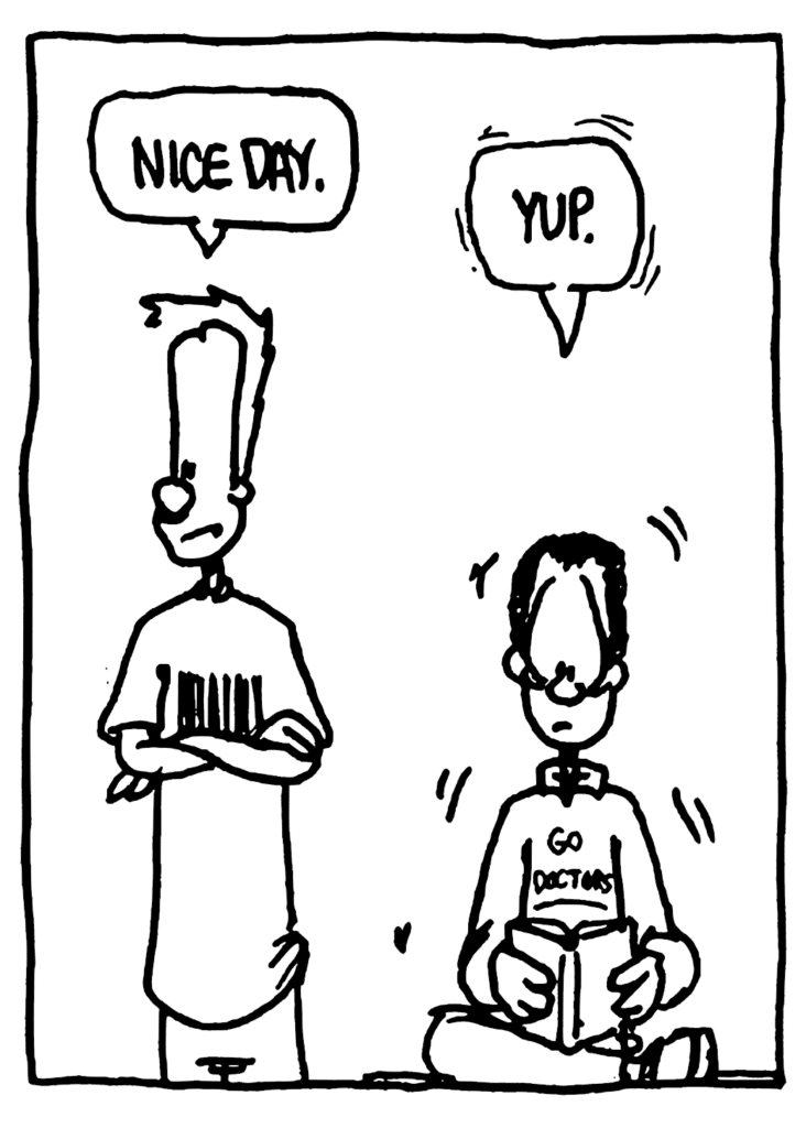 JOHNNY: Nice day.
PREMED GUY: Yup.