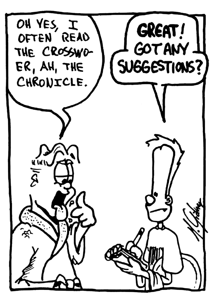MITCH: Oh yes, I often read the crosswo- er, ah, the Chronicle.
JOHNNY: GREAT! Got any suggestions?