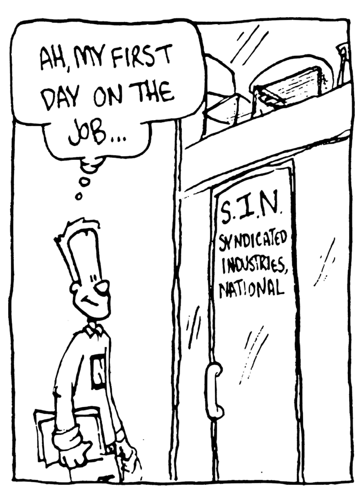 JOHNNY: Ah, my first day on the job...
SIGN: S.I.N.: Syndicated Industries National