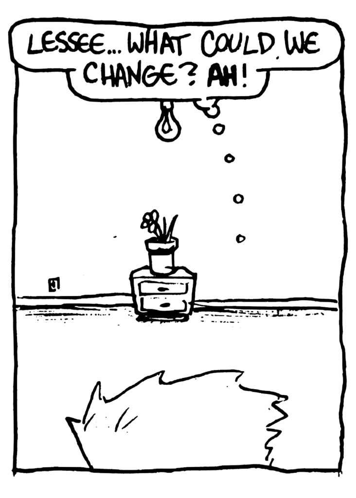 JOHNNY: Lessee... what could we change? AH!