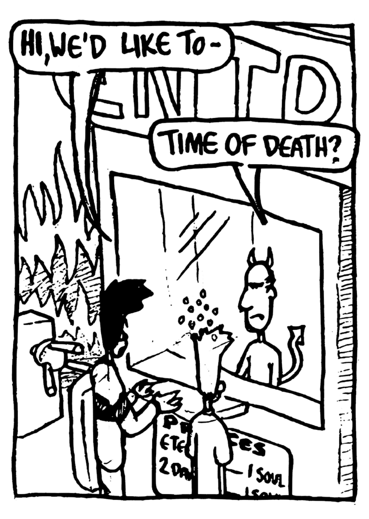 BEN: Hi, we'd like to-
DEVIL: Time of death?