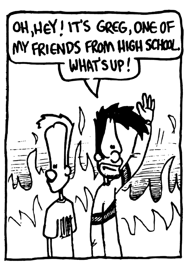 BEN: Oh, hey! It's Greg, one of my friends from high school. What's up!