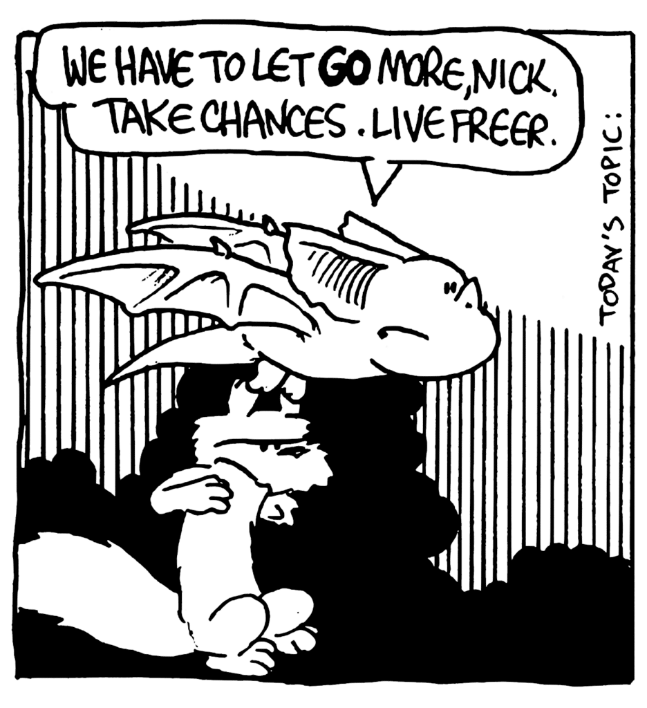 MO: We have to let GO more, Nick. Take chances. Live freer.
NOTE: Today's Topic: