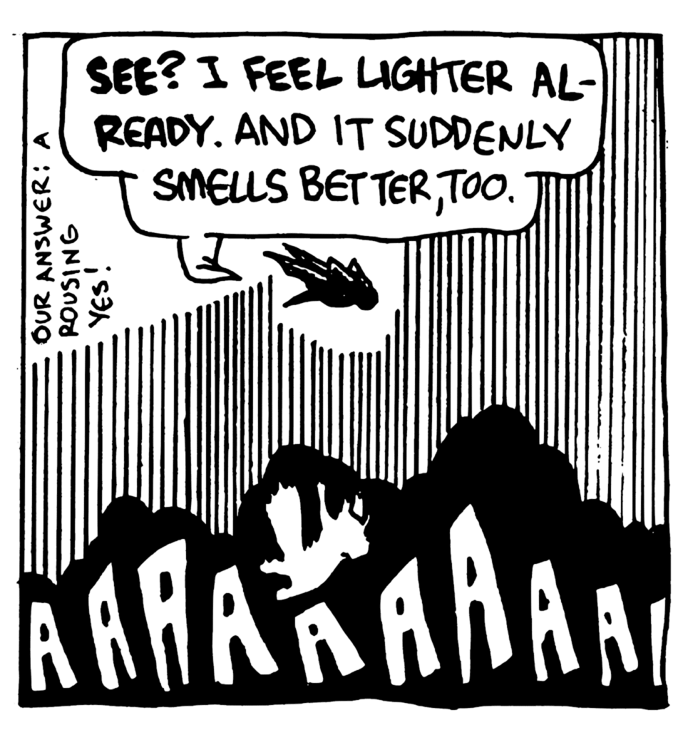 MO: SEE? I feel lighter already. And it suddenly smells better, too.
NOTE: Our answer: a rousing yes!
