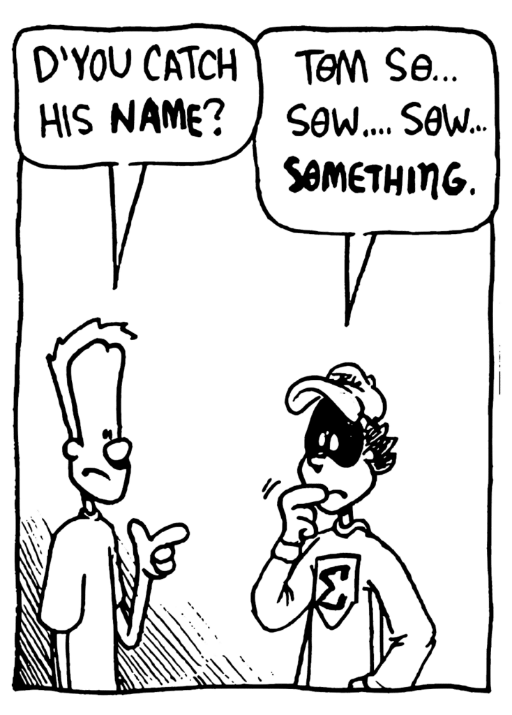 JOHNNY: D'you catch his NAME?
FRATMAN: Tom So... Sow... Sow... Something.