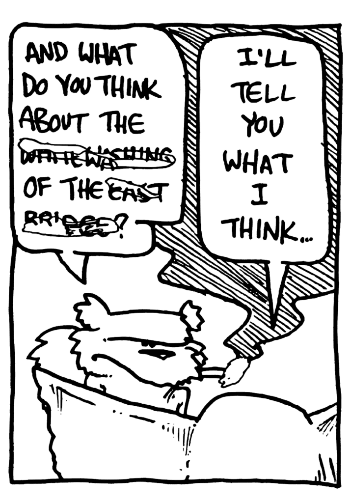 NICK: And what do you think about the white washing of the East Bridge?
MO: I'll tell you what I think...