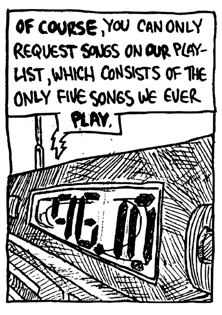 BARRY: OF COURSE, you can only request songs on OUR playlist, which consists of the only five songs we ever PLAY.