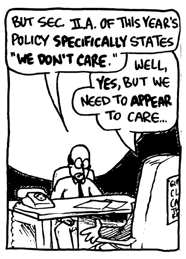 SIMPSON: But Sec. II. A. of this year's policy SPECIFICALLY states "WE DON'T CARE".
NAN: Well, YES, but we need to APPEAR to care...