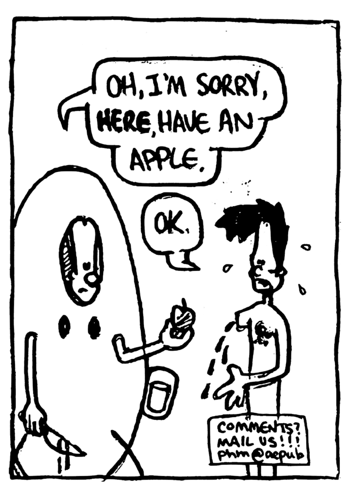 JOHNNY: Oh, I'm sorry, HERE, have an apple.
BEN: OK.