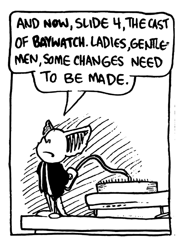 MO: And NOW, slide 4, the cast of BAYWATCH. Ladies, gentlemen, some changes need to be made.