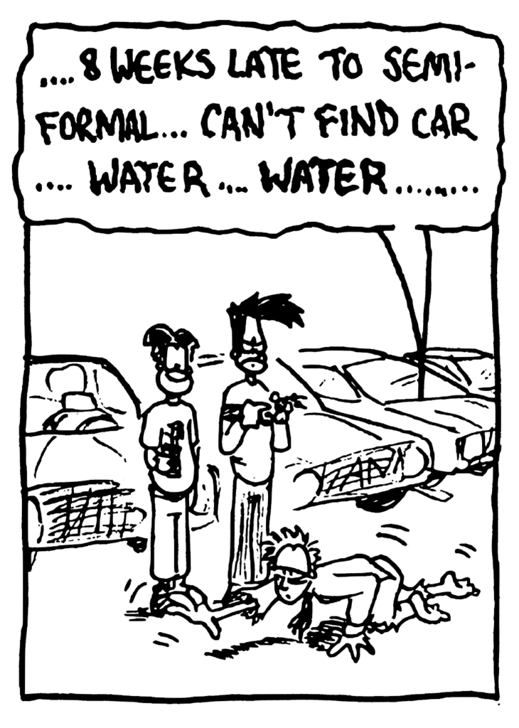 DYING STUDENT: ... 8 weeks late to semi-formal... can't find car... water... WATER ........
