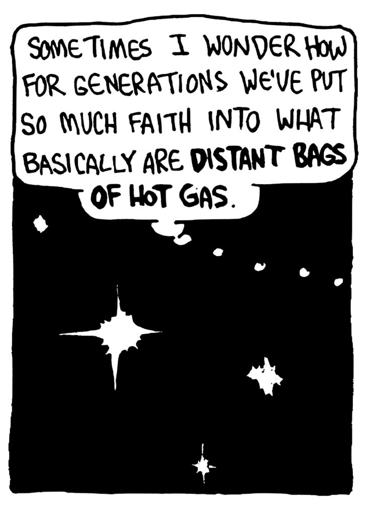 JOHNNY: Sometimes I wonder how for generations we've put so much faith into what basically are DISTANT BAGS OF HOT GAS.