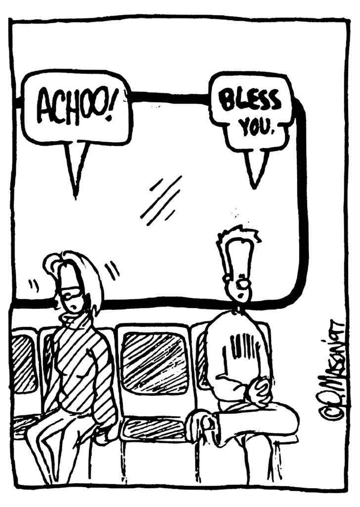 GIRL: Achoo!
JOHNNY: BLESS you.