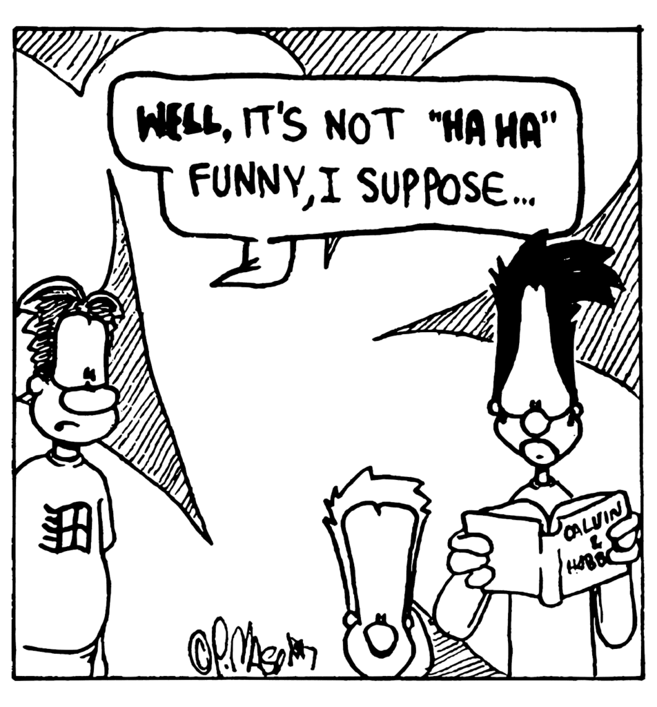 WILLIAM: WELL, it's not "HA HA" funny, I suppose...