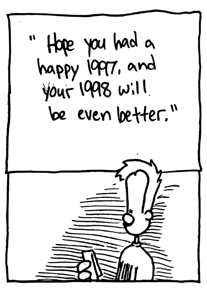 BOB: Hope you had a happy 1997, and your 1998 will be even better.