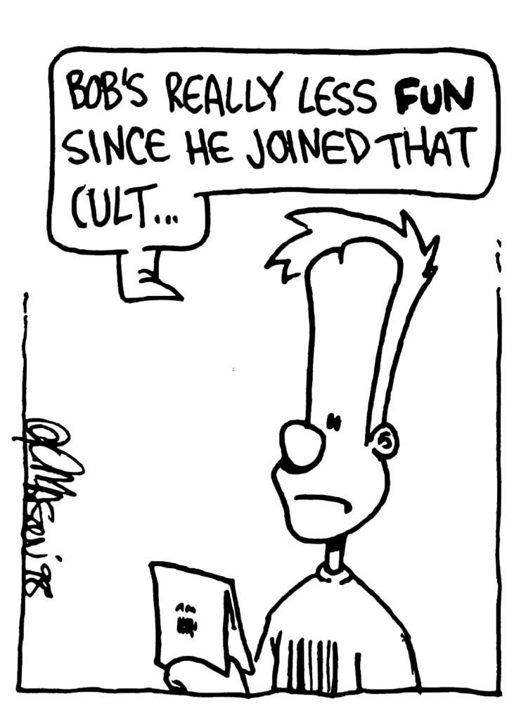 JOHNNY: Bob's really less FUN since he joined that cult...