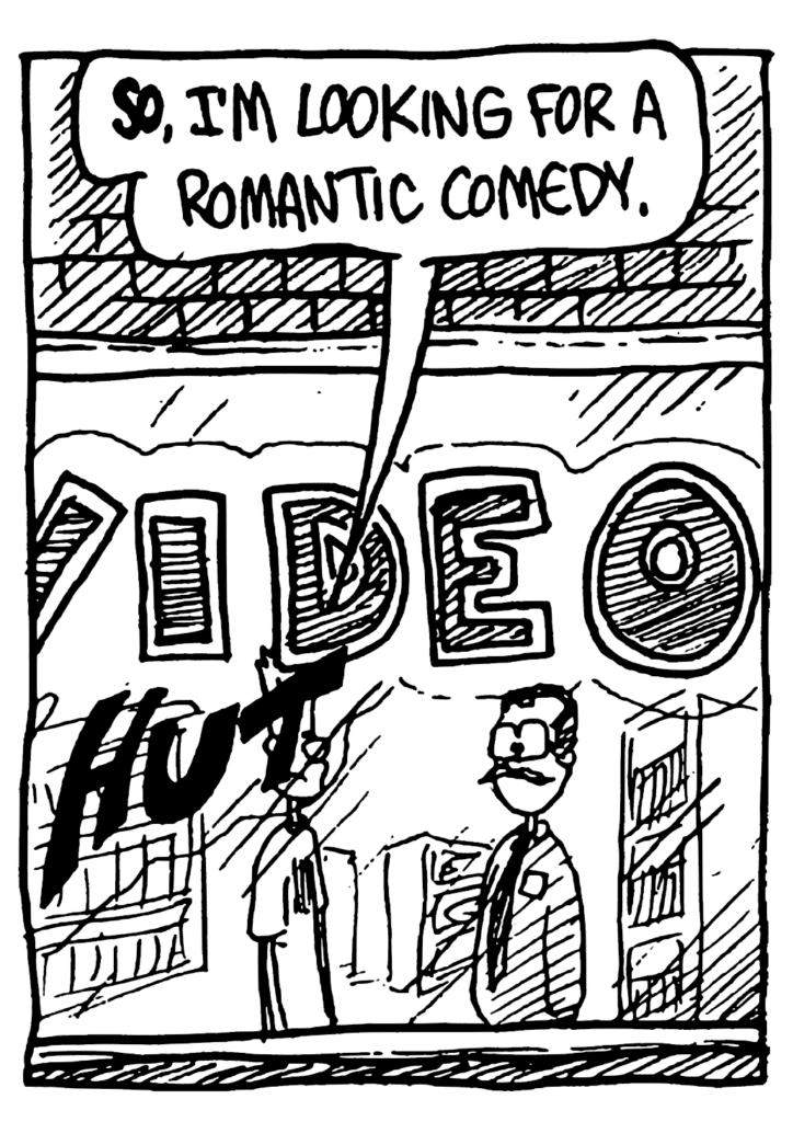 JOHNNY: SO, I'm looking for a romantic comedy.
