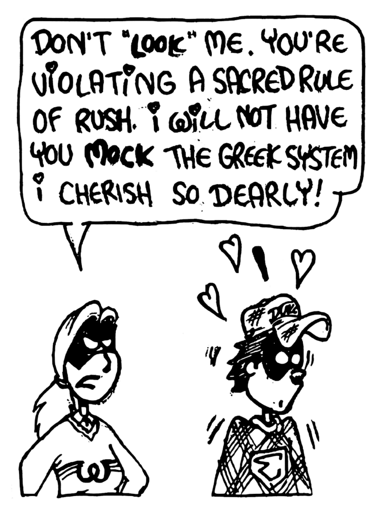SORORITY GIRL: Don't "LOOK" me. You're violating a sacred rule of rush. I will not have you MOCK the Greek system I cherish so dearly!