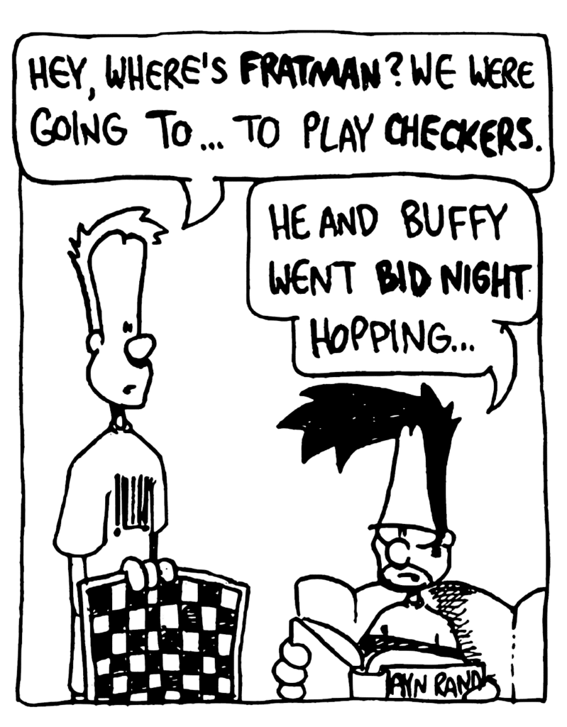 JOHNNY: Hey, where's FRATMAN? We were going to... to play CHECKERS.
BEN: He and Buffy went BID NIGHT hopping...
