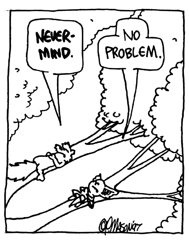 NICK: NEVERMIND.
MO: No problem.