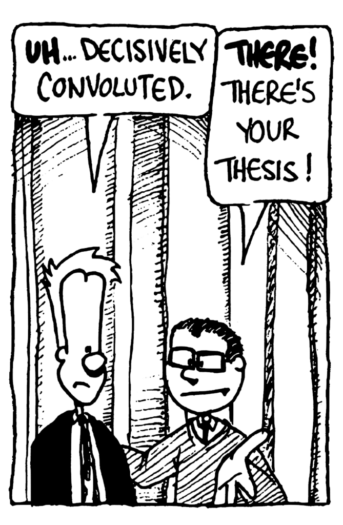 JOHNNY: UH... decisively convoluted.
TEACHER: THERE! There's your thesis!